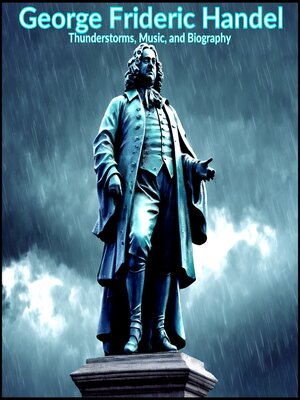 cover image of George Frideric Handel--Thunderstorms, Music, and Biography